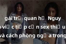 gái trẻ quan hệ Nguy cơ của việc tiếp cận sex thiếu niên và cách phòng ngừa trong xã hội hiện đại