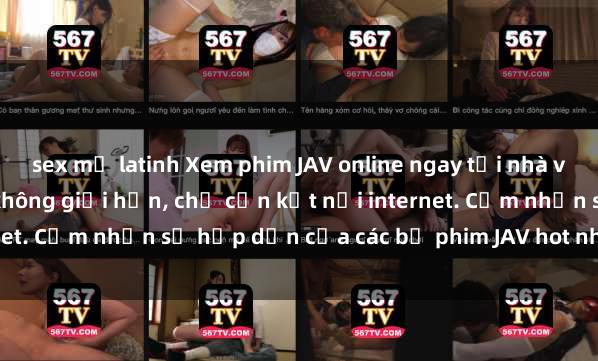 sex mỹ latinh Xem phim JAV online ngay tại nhà với chất lượng Full HD, không giới hạn, chỉ cần kết nối internet. Cảm nhận sự hấp dẫn của các bộ phim JAV hot nhất hiện nay!