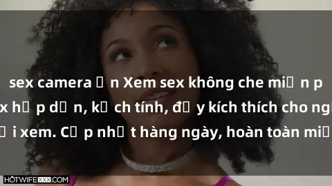 sex camera ẩn Xem sex không che miễn phí - Những clip sex hấp dẫn, kịch tính, đầy kích thích cho người xem. Cập nhật hàng ngày, hoàn toàn miễn phí, độ phân giải cao.