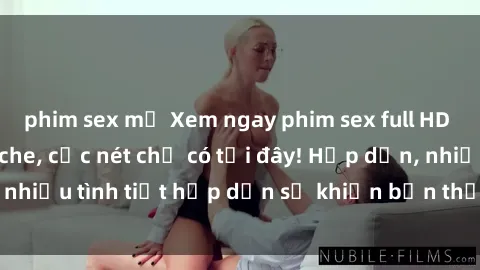 phim sex mỹ Xem ngay phim sex full HD đỉnh cao, không che, cực nét chỉ có tại đây! Hấp dẫn, nhiều tình tiết hấp dẫn sẽ khiến bạn thỏa mãn đắm say.