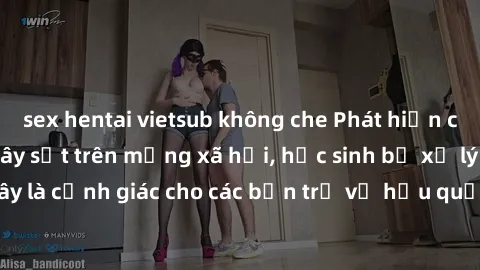 sex hentai vietsub không che Phát hiện clip nóng sinh viên gây sốt trên mạng xã hội, học sinh bị xử lý nghiêm ngặt. Đây là cảnh giác cho các bạn trẻ về hậu quả của việc chia sẻ thông tin trái phép trê