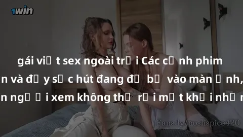 gái việt sex ngoài trời Các cảnh phim sex bukkake hấp dẫn và đầy sức hút đang đổ bộ vào màn ảnh, khiến người xem không thể rời mắt khỏi những cảnh quay đầy kích thích.