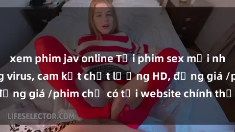 xem phim jav online Tải phim sex mới nhất cực nhanh không virus, cam kết chất lượng HD, đồng giá /phim chỉ có tại website chính thức. Đặt ngay!
