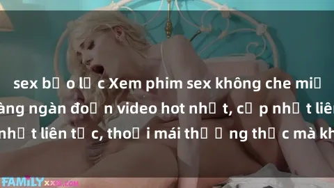 sex bạo lực Xem phim sex không che miễn phí tại đây – Hàng ngàn đoạn video hot nhất, cập nhật liên tục, thoải mái thưởng thức mà không tốn kém.