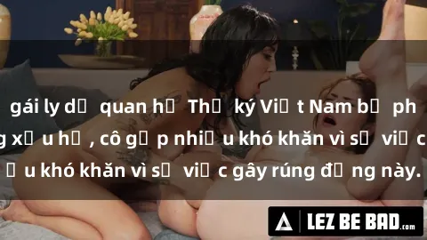 gái ly dị quan hệ Thư ký Việt Nam bị phát tán clip sex đáng xấu hổ, cô gặp nhiều khó khăn vì sự việc gây rúng động này.