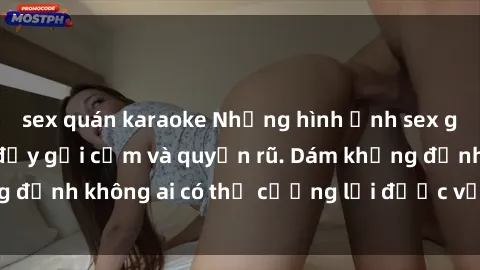 sex quán karaoke Những hình ảnh sex gái Việt xinh đẹp đầy gợi cảm và quyến rũ. Dám khẳng định không ai có thể cưỡng lại được vẻ đẹp của họ.