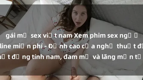 gái mỹ sex việt nam Xem phim sex người Pháp vietsub online miễn phí - Đỉnh cao của nghệ thuật đồng tính nam, đam mỹ và lãng mạn từ xứ sở hoa hồng!