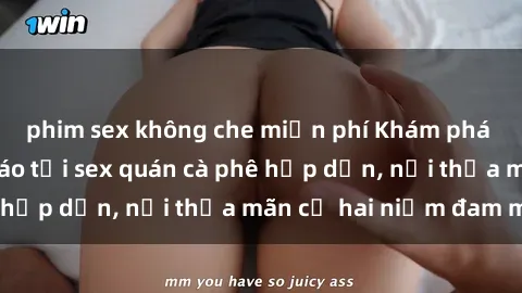 phim sex không che miễn phí Khám phá không gian độc đáo tại sex quán cà phê hấp dẫn, nơi thỏa mãn cả hai niềm đam mê