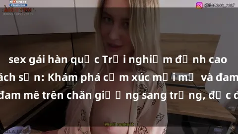 sex gái hàn quốc Trải nghiệm đỉnh cao tình yêu tại sex khách sạn: Khám phá cảm xúc mới mẻ và đam mê trên chăn giường sang trọng, độc đáo, không giới hạn.