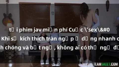 tải phim jav miễn phí Cuộc 'sex' trong thang máy: Khi sự kích thích tràn ngập ở dạng nhanh chóng và bất ngờ, không ai có thể ngờ được điều gì sẽ xảy ra!