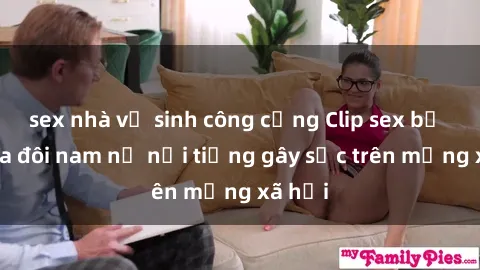 sex nhà vệ sinh công cộng Clip sex bị lộ của đôi nam nữ nổi tiếng gây sốc trên mạng xã hội