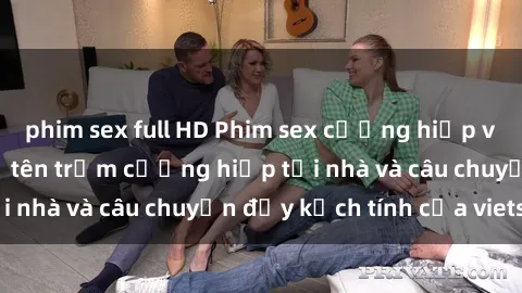 phim sex full HD Phim sex cưỡng hiếp vietsub: Nữ sinh bị tên trộm cưỡng hiếp tại nhà và câu chuyện đầy kịch tính của vietsub