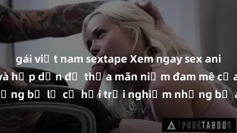 gái việt nam sextape Xem ngay sex anime vietsub cực hot và hấp dẫn để thỏa mãn niềm đam mê của bạn! Đừng bỏ lỡ cơ hội trải nghiệm những bộ anime đỉnh cao chỉ có tại đây!