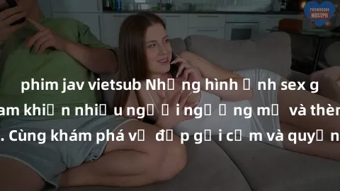 phim jav vietsub Những hình ảnh sex gái sinh viên Việt Nam khiến nhiều người ngưỡng mộ và thèm khát. Cùng khám phá vẻ đẹp gợi cảm và quyến rũ của những cô gái trẻ này.