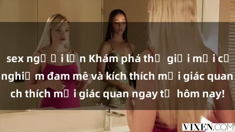 sex người lớn Khám phá thế giới mới của sex online: trải nghiệm đam mê và kích thích mọi giác quan ngay từ hôm nay!