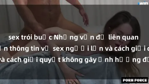 sex trói buộc Những vấn đề liên quan đến việc tiếp cận thông tin về sex người lớn và cách giải quyết không gây ảnh hưởng đến trẻ em