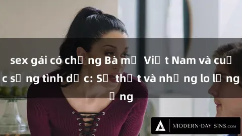 sex gái có chồng Bà mẹ Việt Nam và cuộc sống tình dục: Sự thật và những lo lắng