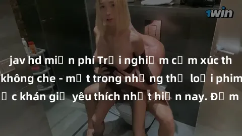 jav hd miễn phí Trải nghiệm cảm xúc thăng hoa với jav SM không che - một trong những thể loại phim người lớn được khán giả yêu thích nhất hiện nay. Đảm bảo đem lại sự hấp dẫn, kích thích tối đa cho ng