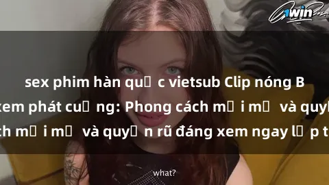 sex phim hàn quốc vietsub Clip nóng BDSM khiến người xem phát cuồng: Phong cách mới mẻ và quyến rũ đáng xem ngay lập tức!