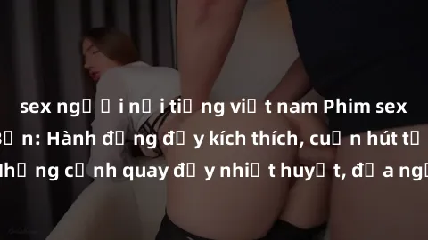 sex người nổi tiếng việt nam Phim sex loạn luân Nhật Bản: Hành động đầy kích thích, cuốn hút từ đầu đến cuối. Những cảnh quay đầy nhiệt huyết, đưa người xem vào thế giới độc đáo của tình thân. Đừng bỏ