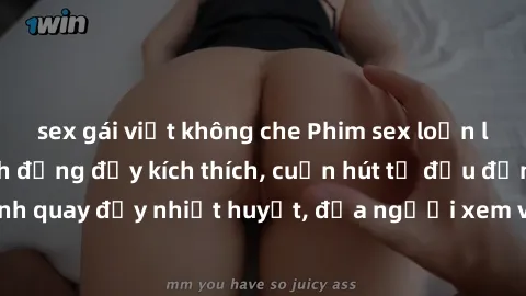 sex gái việt không che Phim sex loạn luân Nhật Bản: Hành động đầy kích thích, cuốn hút từ đầu đến cuối. Những cảnh quay đầy nhiệt huyết, đưa người xem vào thế giới độc đáo của tình thân. Đừng bỏ lỡ!