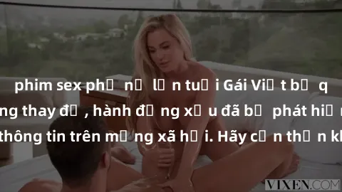 phim sex phụ nữ lớn tuổi Gái Việt bị quay lén trong phòng thay đồ, hành động xấu đã bị phát hiện và lộ thông tin trên mạng xã hội. Hãy cẩn thận khi thay đồ ở nơi công cộng!