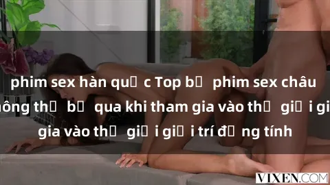 phim sex hàn quốc Top bộ phim sex châu âu nổi tiếng không thể bỏ qua khi tham gia vào thế giới giải trí đồng tính