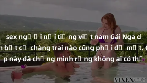 sex người nổi tiếng việt nam Gái Nga dâm đãng khiến tim bất cứ chàng trai nào cũng phải đỏ mặt. Cô gái xinh đẹp này đã chứng minh rằng không ai có thể cưỡng lại khi cô làm tình đắm say.