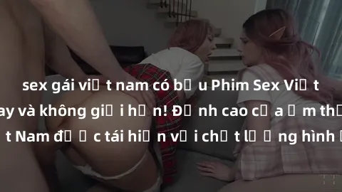 sex gái việt nam có bầu Phim Sex Việt Nam HD - Xem ngay và không giới hạn! Đỉnh cao của ẩm thực tình dục Việt Nam được tái hiện với chất lượng hình ảnh sắc nét. Hãy thưởng thức ngay!