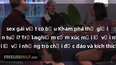 sex gái việt có bầu Khám phá thế giới sex trực tuyến: Hơn tuổi? Trải nghiệm cảm xúc mới lạ với những trò chơi độc đáo và kích thích người lớn