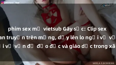 phim sex mỹ vietsub Gây sốc: Clip sex mẹ con Việt Nam lan truyền trên mạng, dấy lên lo ngại về vấn đề đạo đức và giáo dục trong xã hội hiện nay.
