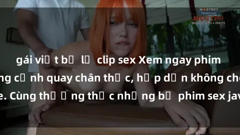 gái việt bị lộ clip sex Xem ngay phim sex jav HD với những cảnh quay chân thực, hấp dẫn không che. Cùng thưởng thức những bộ phim sex jav HD hot nhất hiện nay!